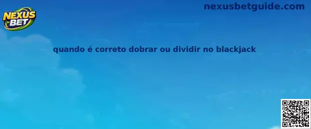 Quando é correto dobrar ou dividir no blackjack