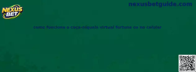 Como funciona o caça-níqueis virtual Fortune Ox no celular
