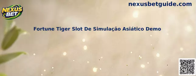 Nexus Bet Fortune Tiger Slot De Simulação Asiático Demo