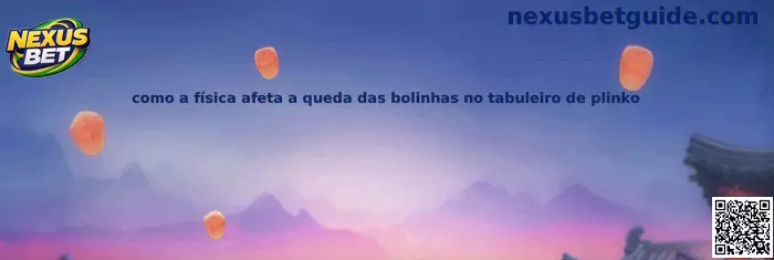 Como a física afeta a queda das bolinhas no tabuleiro de plinko