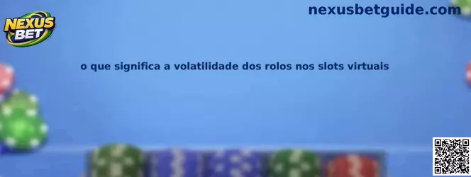 Explicação sobre volatilidade dos rolos nos slots virtuais
